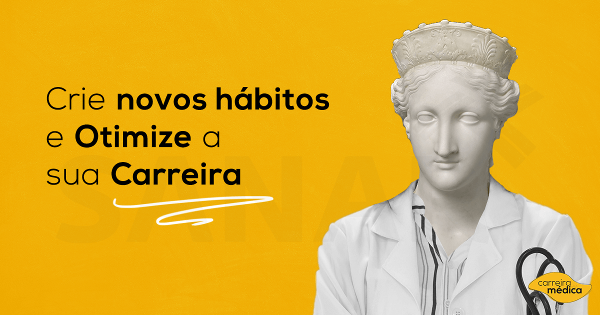 , Como criar novos hábitos para melhorar sua Carreira Médica?