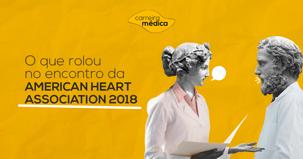 , O que rolou no encontro da American Heart Association 2018