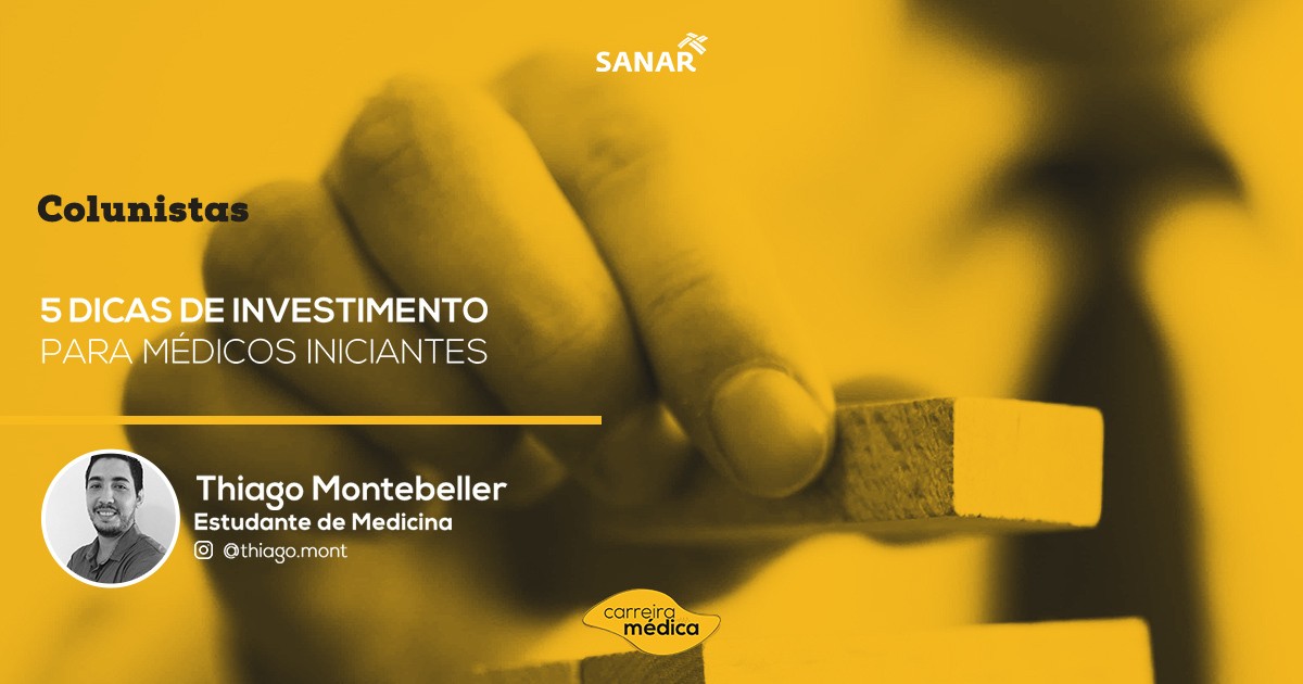 investimento, 5 dicas de investimento para Médicos Iniciantes | Colunistas